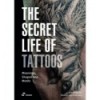 THE SECRET LIFE OF TATTOOS