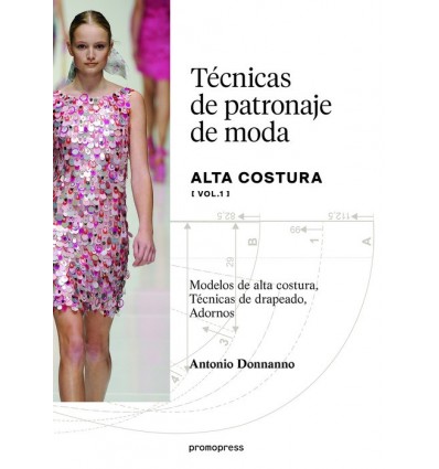 TECNICAS DE PATRONAJE DE MODA ALTA COSTURA VOL. 1