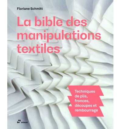 LA BIBLE DES MANIPULATIONS TEXTILES