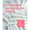 LA BIBLE DES MANIPULATIONS TEXTILES