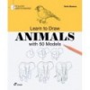 LEARN TO DRAW ANIMALS WITH 50 MODELS