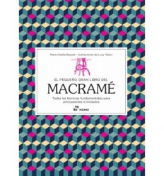 EL PEQUEÑO GRAN LIBRO DEL MACRAMÉ