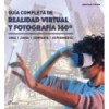 GUÍA COMPLETE DE REALIDAD VIRTUAL Y FOTOGRAFÍA 360°